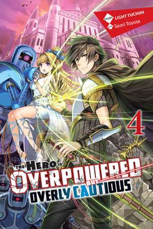 The Hero Is Overpowered But Overly Cautious, Vol. 4 (Light Novel) de Light Tuchihi