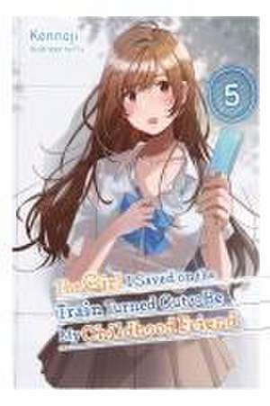 The Girl I Saved on the Train Turned Out to Be My Childhood Friend, Vol. 5 (light novel) de Kennoji