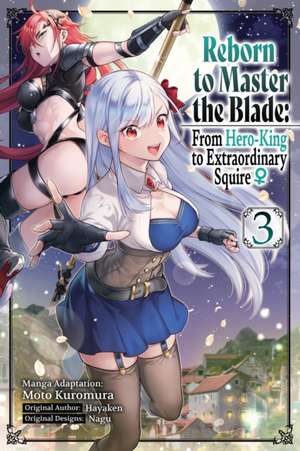 Reborn to Master the Blade: From Hero-King to Extraordinary Squire, Vol. 3 (Manga) de Hayaken