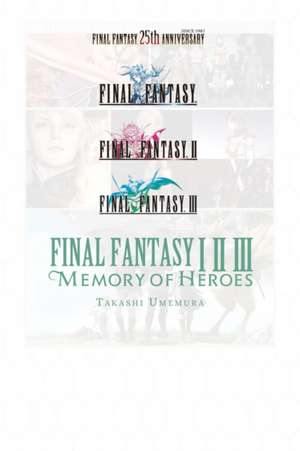 Final Fantasy I * II * III: Memory of Heroes de Takashi Umemura