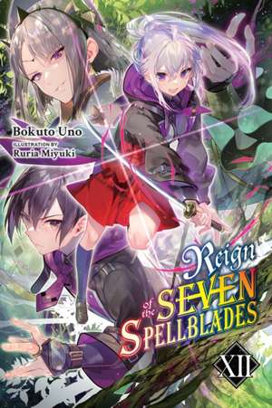 Reign of the Seven Spellblades, Vol. 12 (Light Novel) de Bokuto Uno