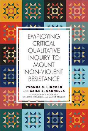 Employing Critical Qualitative Inquiry to Mount Non-Violent Resistance de Yvonna S. Lincoln