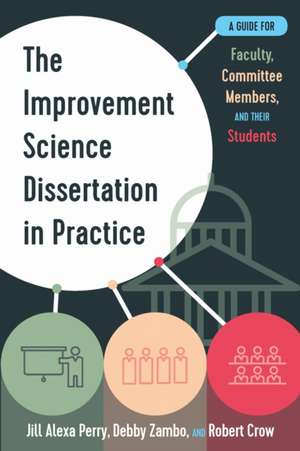 The Improvement Science Dissertation in Practice de Jill Alexa Perry