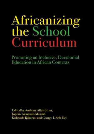 Africanizing the School Curriculum de Anthony Afful-Broni