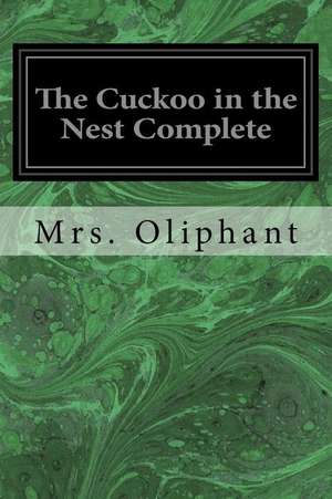 The Cuckoo in the Nest Complete de Margaret Wilson Oliphant