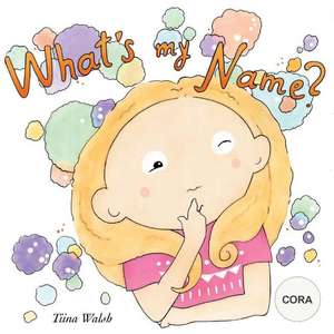 What's My Name? Cora de Tiina Walsh