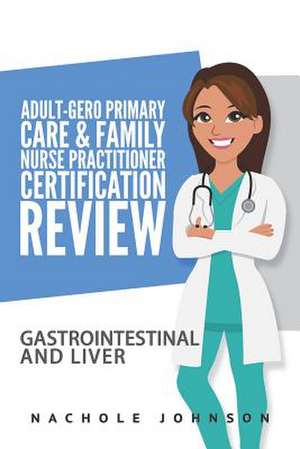 Adult Gero Primary Care and Family Nurse Practitioner Certification Review de Nachole Johnson