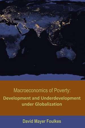 Macroeconomics of Poverty de Mayer-Foulkes, Dr David