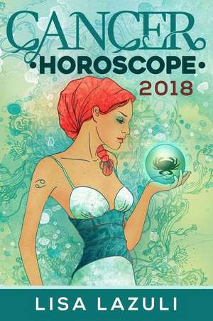 Cancer Horoscope 2018 de Lisa Lazuli