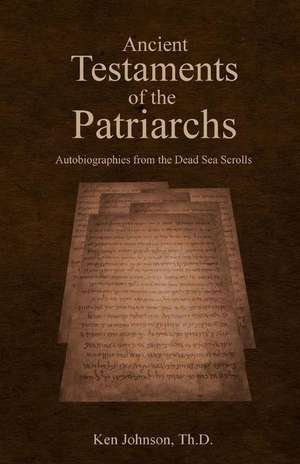 Ancient Testaments of the Patriarchs de Ken Johnson