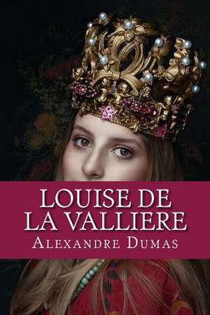 Louise de la Valliere de Alexandre Dumas