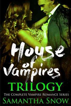 The House of Vampires Trilogy de Samantha Snow