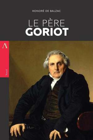 Le Pere Goriot de Honore De Balzac