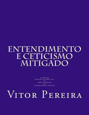 Entendimento E Cepticismo Mitigado de Pereira, Vitor