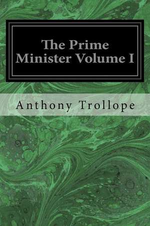 The Prime Minister Volume I de Anthony Trollope