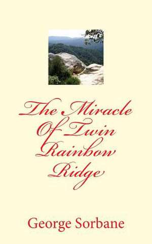 The Miracle of Twin Rainbow Ridge de Sorbane, MR George