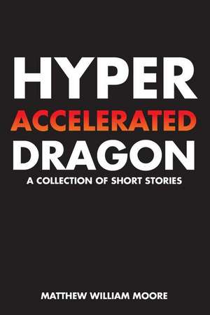 Hyperaccelerated Dragon de Moore, Matthew William