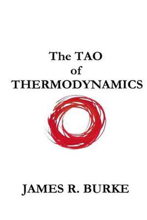 The Tao of Thermodynamics de James R. Burke