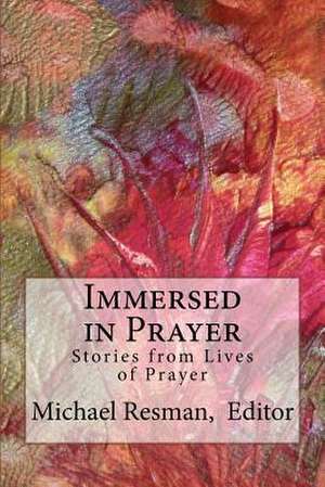 Immersed in Prayer de Resman Editor, Michael