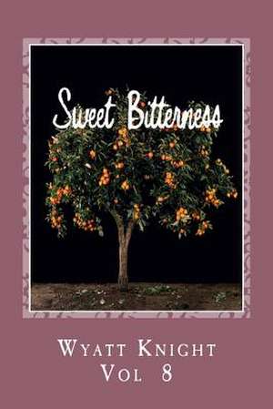 Sweet Bitterness de I, Wyatt Knight