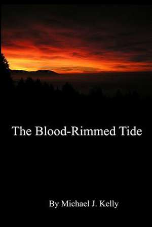 The Blood-Rimmed Tide de Michael J. Kelly