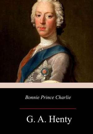 Bonnie Prince Charlie de G. A. Henty