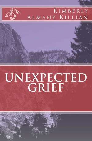 Unexpected Grief de Killian, Kimberly Almany