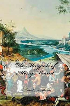 The Maypole of Merry Mount de Nathaniel Hawthorne