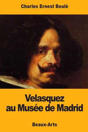 Velasquez Au Musee de Madrid de Charles-Ernest Beule