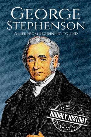 George Stephenson de Hourly History