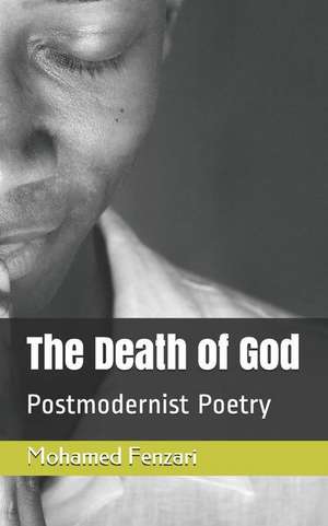 The Death of God: Postmodernist Poetry de Mohamed Fenzari