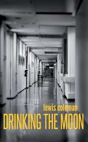 Drinking the Moon de Lewis Coleman