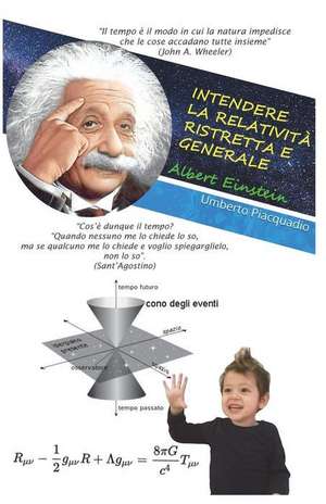 Intendere La Relatività Ristretta E Generale: Albert Einstein de Umberto Piacquadio