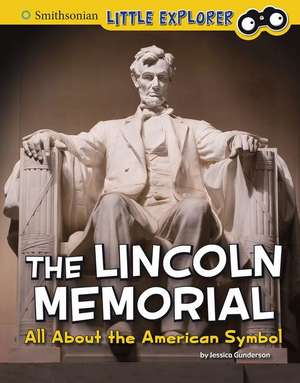 The Lincoln Memorial: All about the American Symbol de Jessica Gunderson