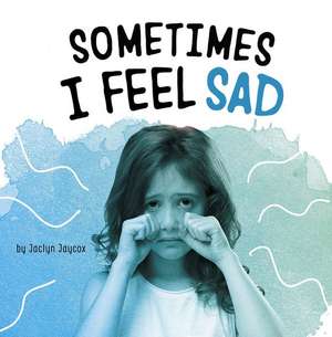 Sometimes I Feel Sad de Jaclyn Jaycox