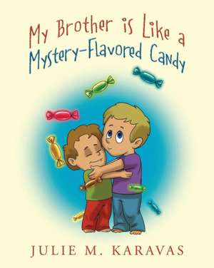 My Brother is Like a Mystery-Flavored Candy de Julie M Karavas