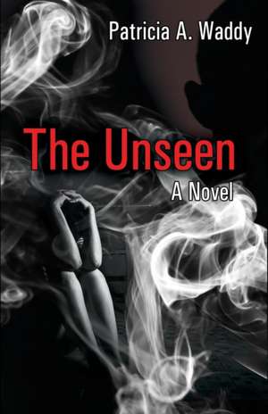 The Unseen de Patricia A Waddy