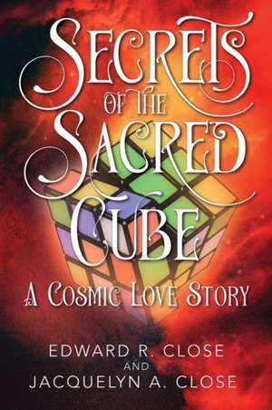 Secrets of the Sacred Cube de Edward R. Close