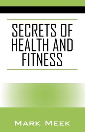 Secrets of Health and Fitness de Mark Meek