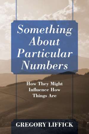 Something About Particular Numbers de Gregory Liffick