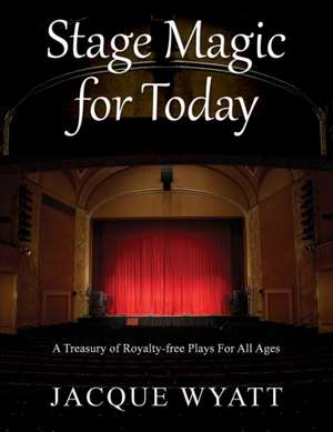 Stage Magic for Today de Jacque Wyatt