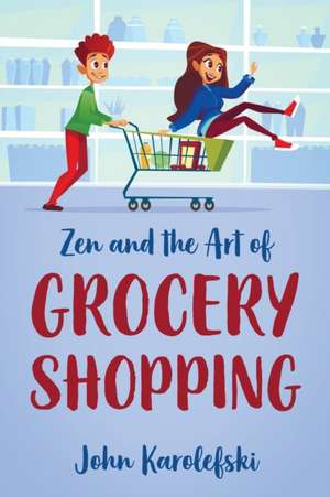 Zen and the Art of Grocery Shopping de John Karolefski