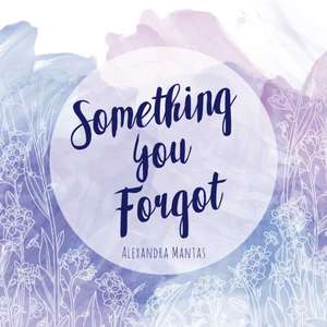 Something You Forgot de Alexandra Mantas