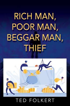 RICH MAN, POOR MAN, BEGGAR MAN, THIEF de Ted Folkert