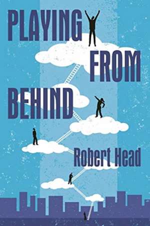 Playing From Behind de Robert Head