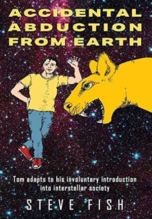 Accidental Abduction From Earth de Steve Fish