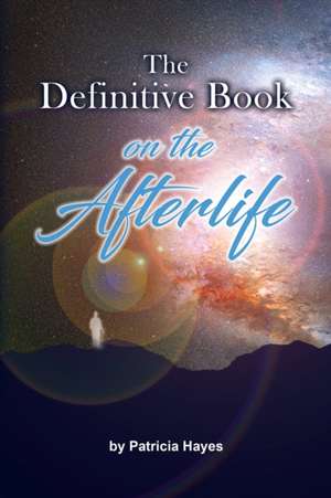 The Definitive Book on the Afterlife de Patricia Hayes