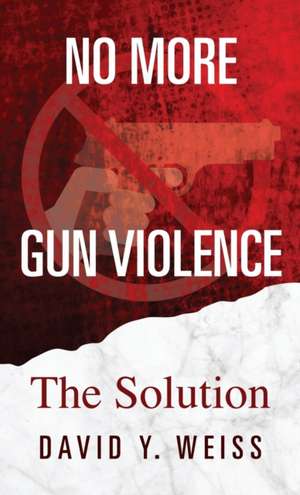 No More Gun Violence de David Y. Weiss