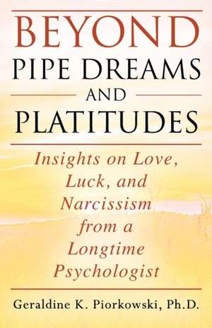 BEYOND PIPE DREAMS AND PLATITUDES de Geraldine K. Piorkowski Ph. D.