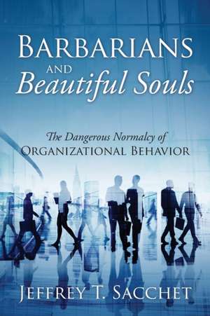 Barbarians and Beautiful Souls de Jeffrey T. Sacchet